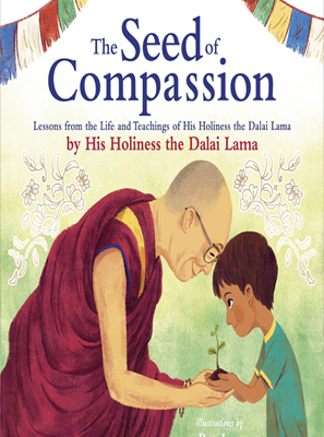 The Seed of Compassion: Lessons from the Life and Teachings of His Holiness the Dalai Lama