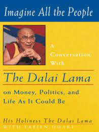 Imagine All the People: The Dalai Lama on Money, Politics and Life as it Coud Be